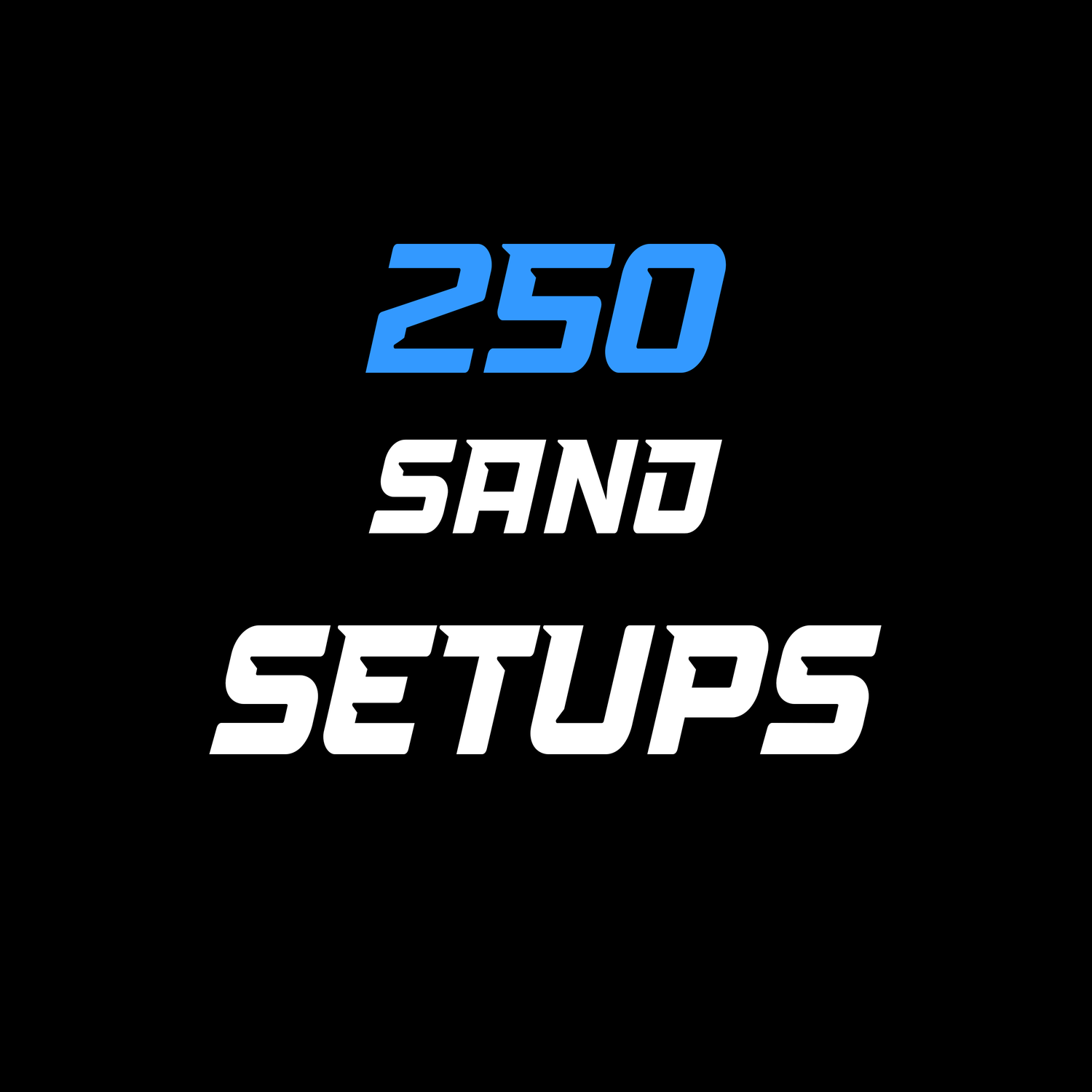 250 Sand Setups